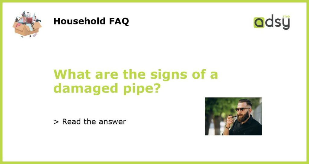 What are the signs of a damaged pipe featured