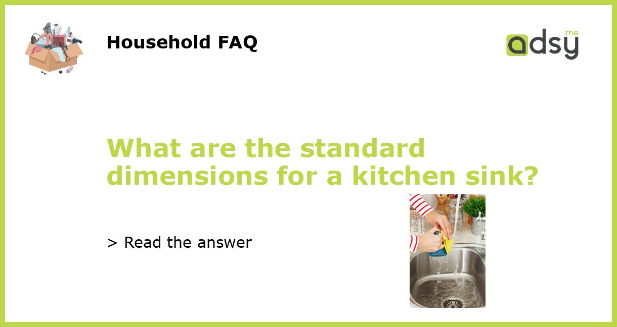 What are the standard dimensions for a kitchen sink?