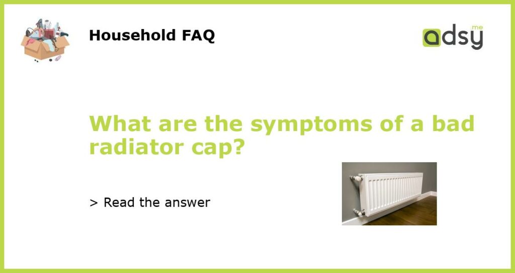 What are the symptoms of a bad radiator cap featured