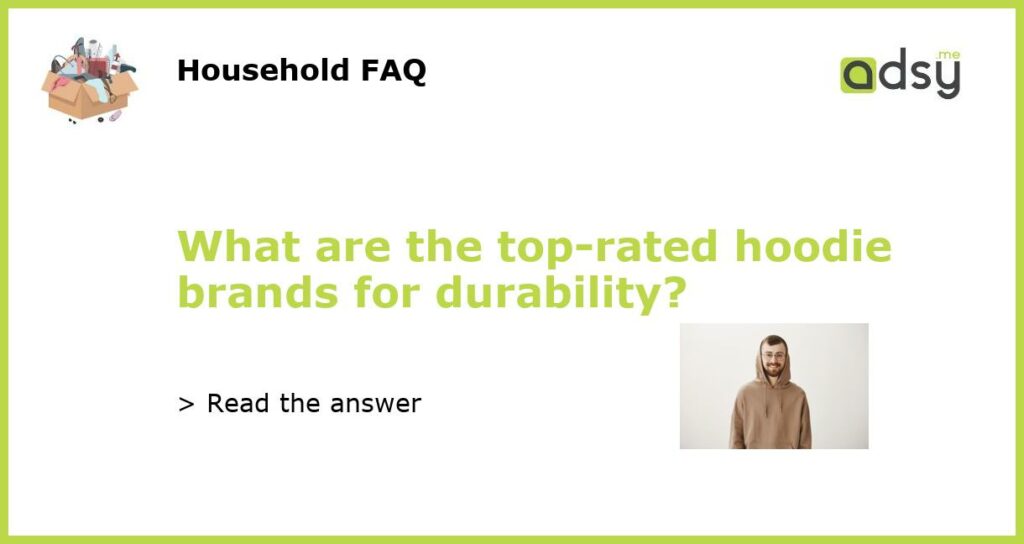 What are the top-rated hoodie brands for durability?