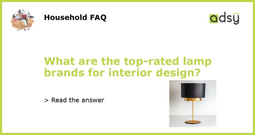 What are the top rated lamp brands for interior design featured
