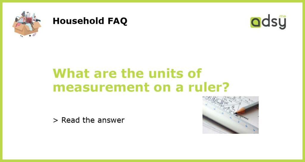 What are the units of measurement on a ruler featured