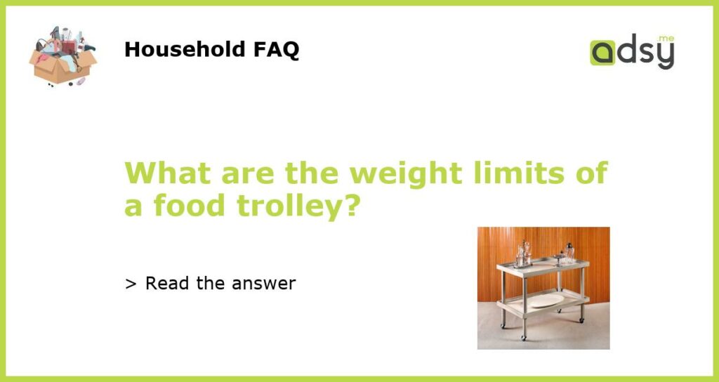 What are the weight limits of a food trolley featured