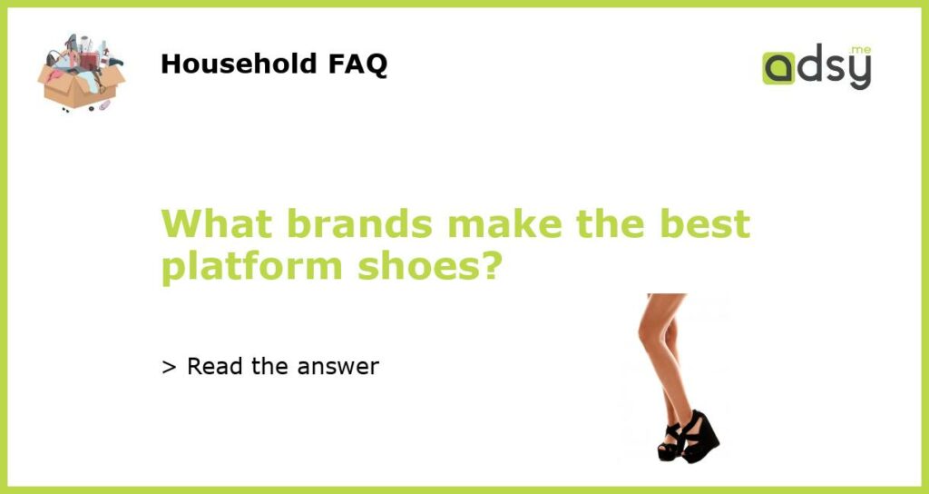 What brands make the best platform shoes featured
