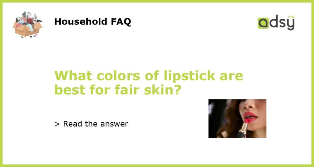 What colors of lipstick are best for fair skin featured