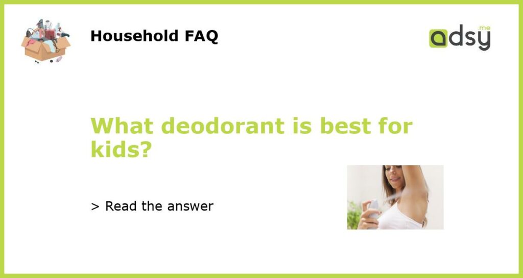 What deodorant is best for kids?