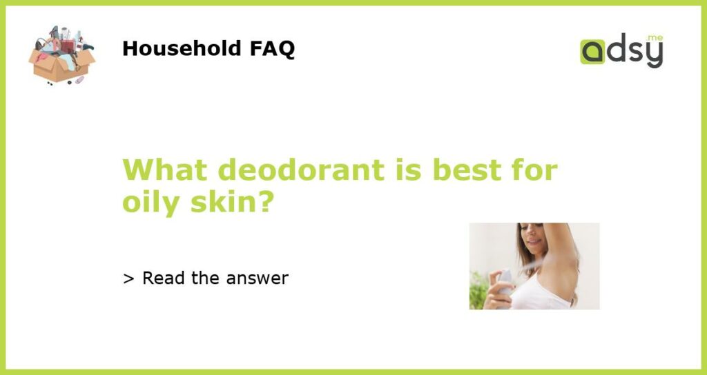 What deodorant is best for oily skin featured