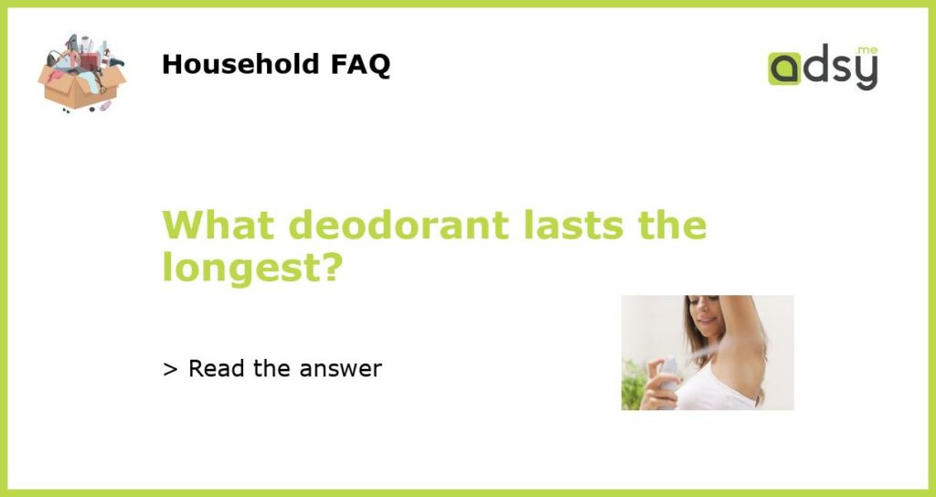 What deodorant lasts the longest featured