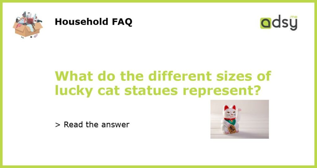 What do the different sizes of lucky cat statues represent featured