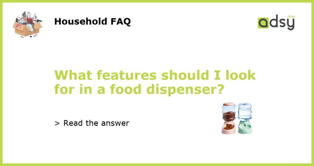 What features should I look for in a food dispenser featured