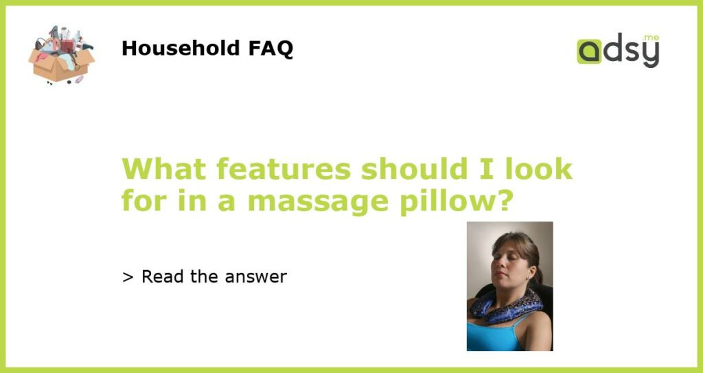 What features should I look for in a massage pillow featured