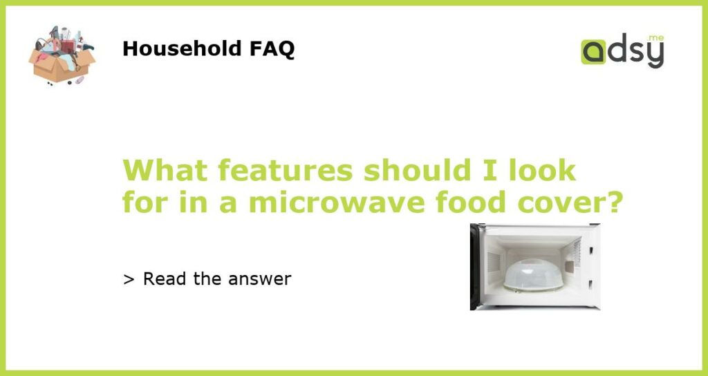 What features should I look for in a microwave food cover featured