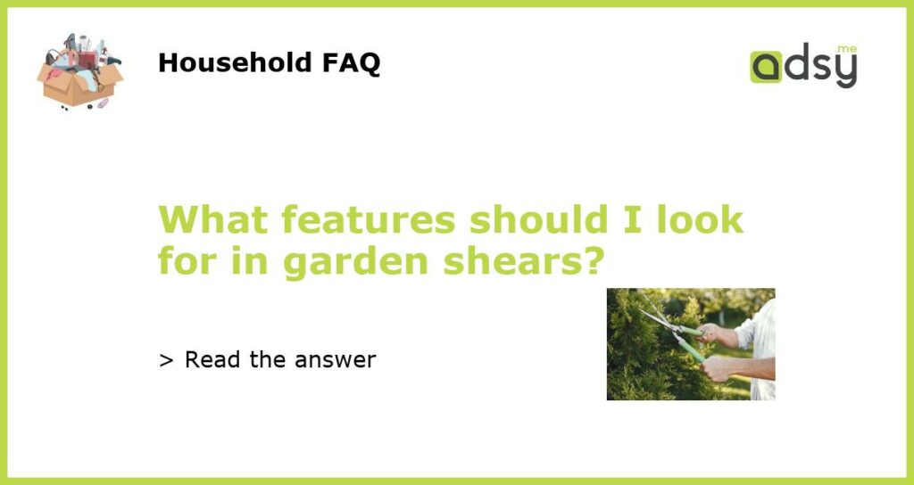 What features should I look for in garden shears featured