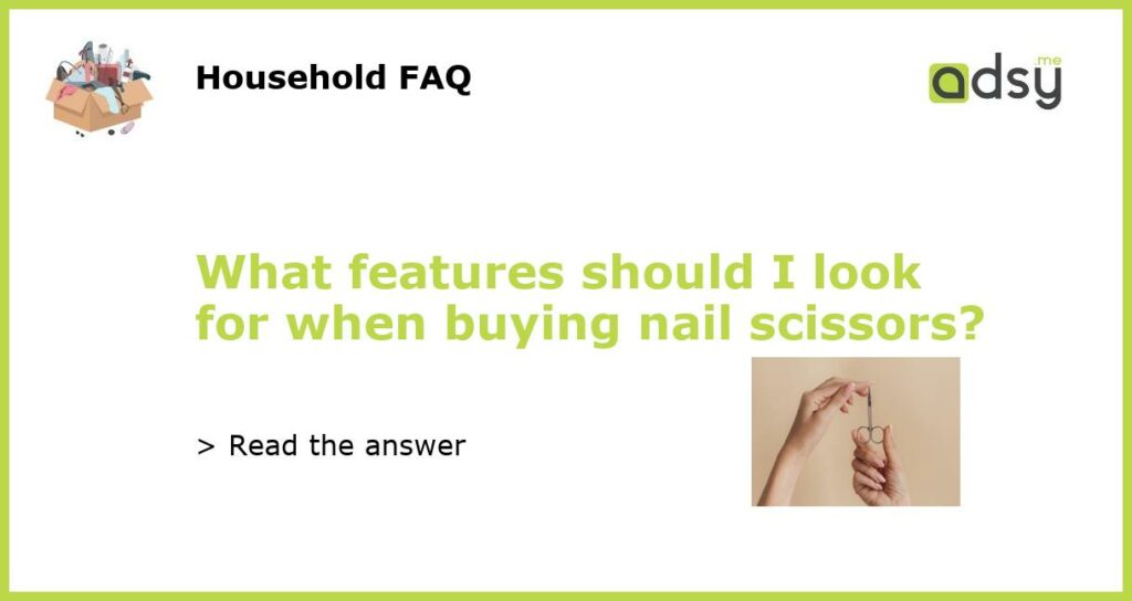 What features should I look for when buying nail scissors featured