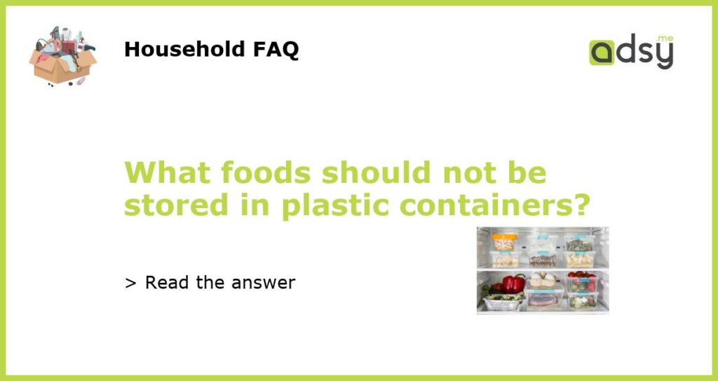 What foods should not be stored in plastic containers featured