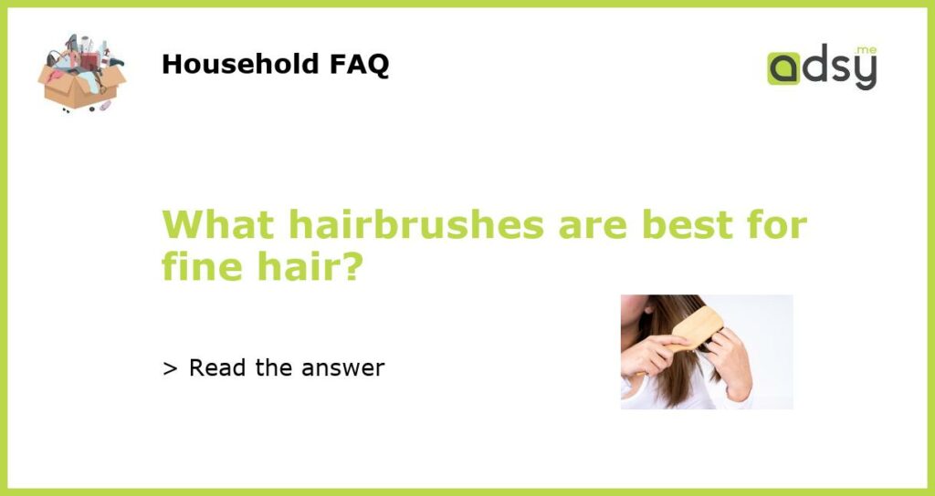 What hairbrushes are best for fine hair featured