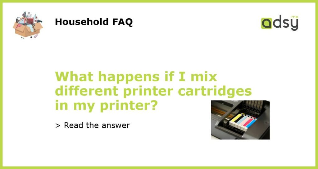 What happens if I mix different printer cartridges in my printer featured