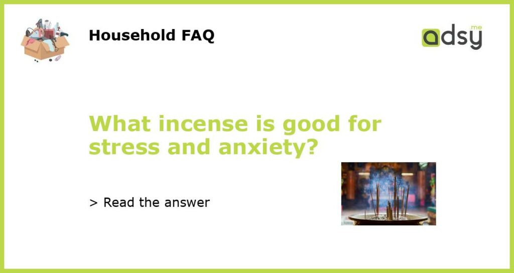 What incense is good for stress and anxiety featured