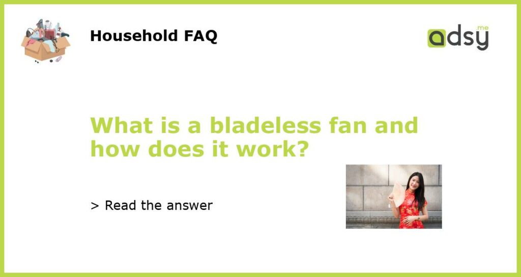 What is a bladeless fan and how does it work featured