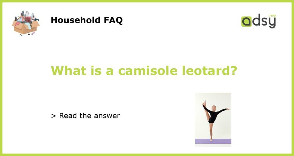 What is a camisole leotard featured