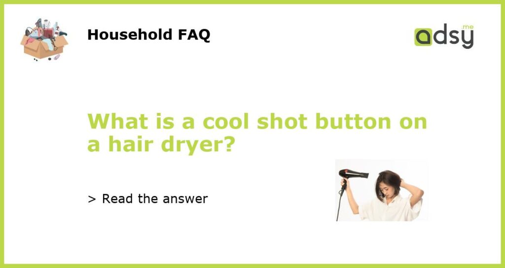 What is a cool shot button on a hair dryer featured
