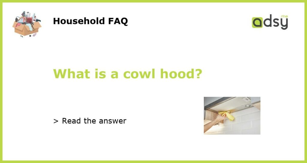 What is a cowl hood featured