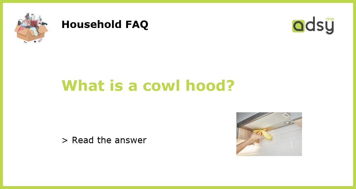 What is a cowl hood?