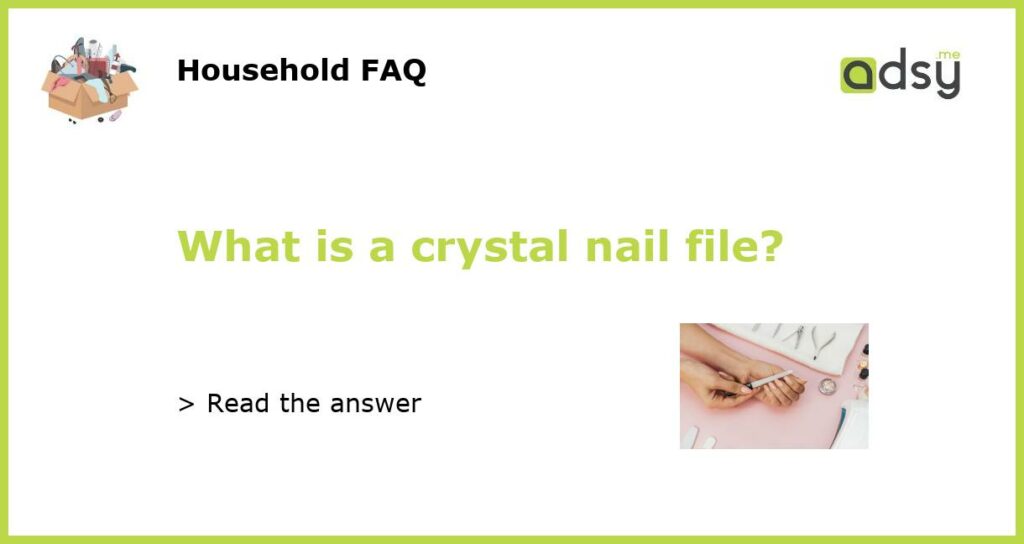 What is a crystal nail file featured
