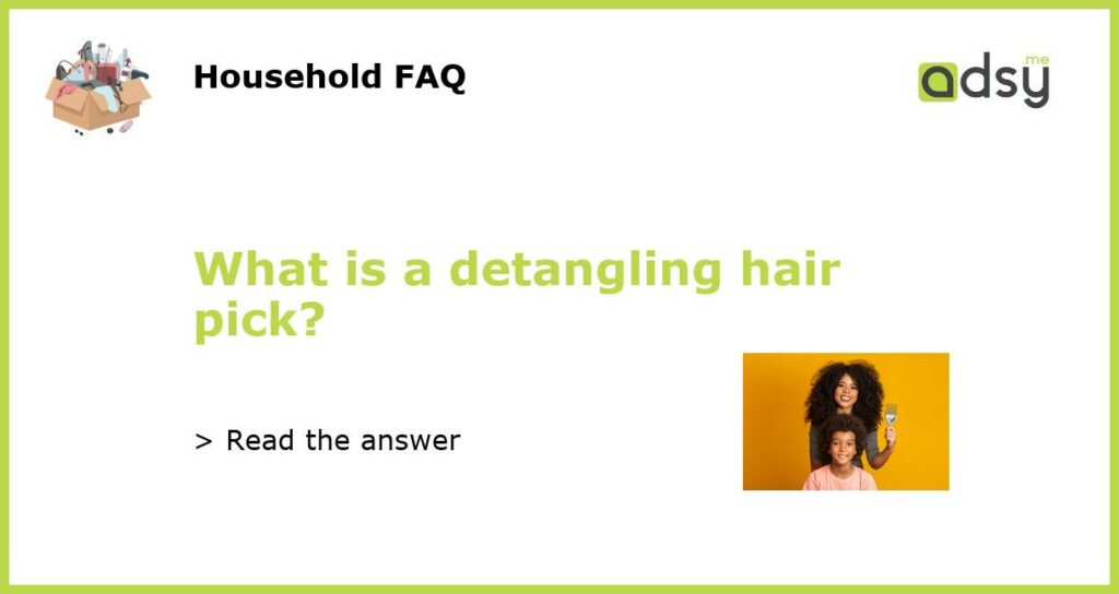 What is a detangling hair pick featured