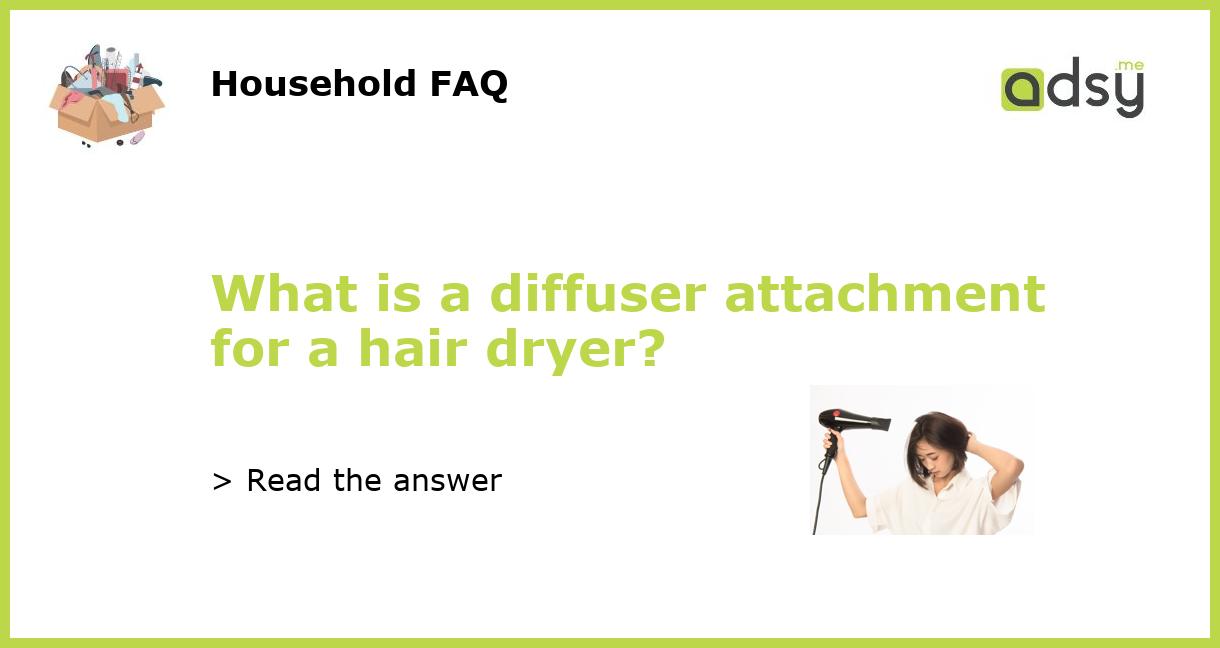 What is a diffuser attachment for a hair dryer?