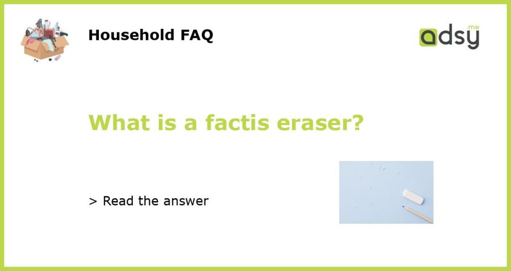 What is a factis eraser?