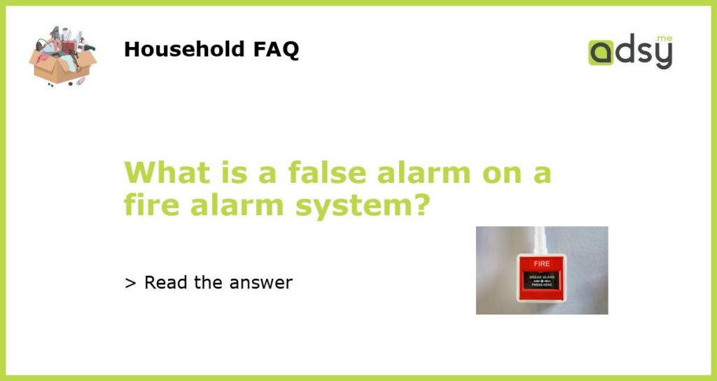 What is a false alarm on a fire alarm system featured