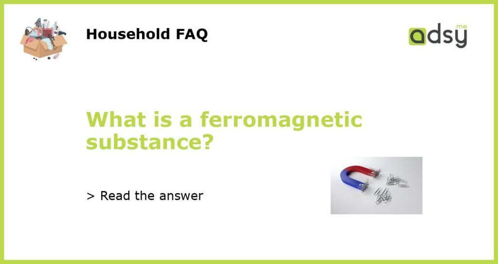 What is a ferromagnetic substance?