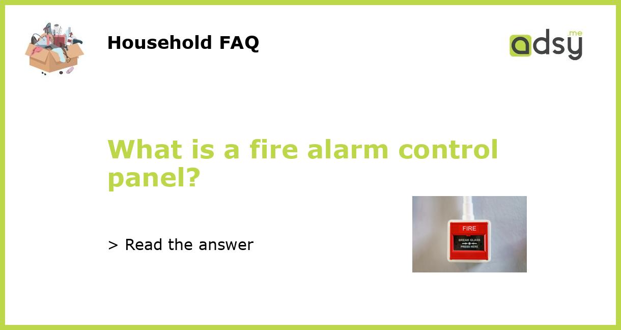 What is a fire alarm control panel?
