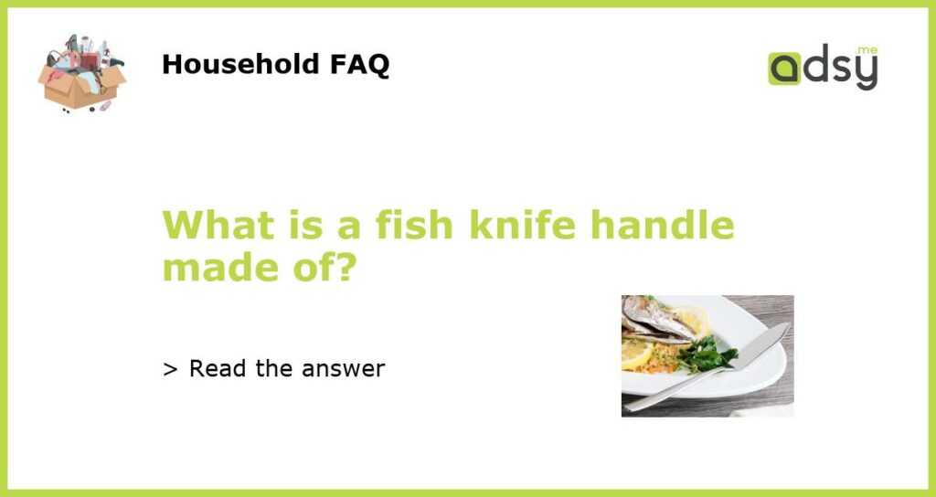 What is a fish knife handle made of featured
