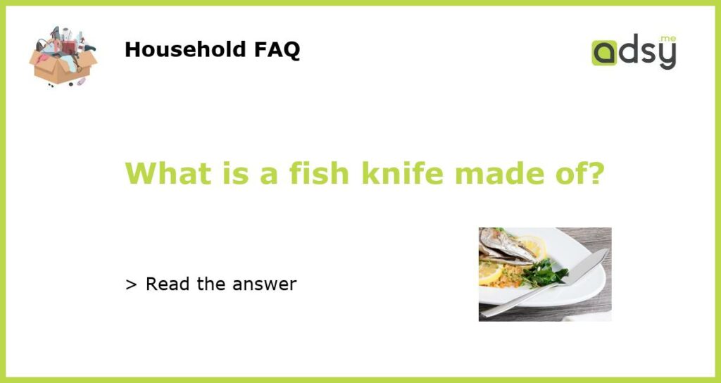 What is a fish knife made of featured