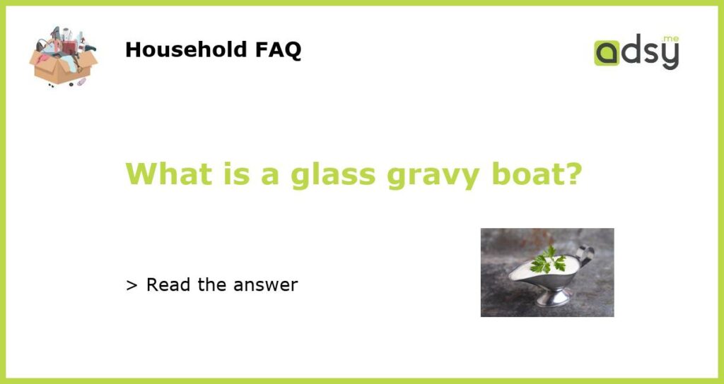 What is a glass gravy boat featured