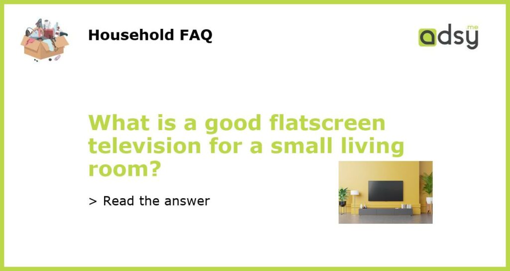 What is a good flatscreen television for a small living room featured