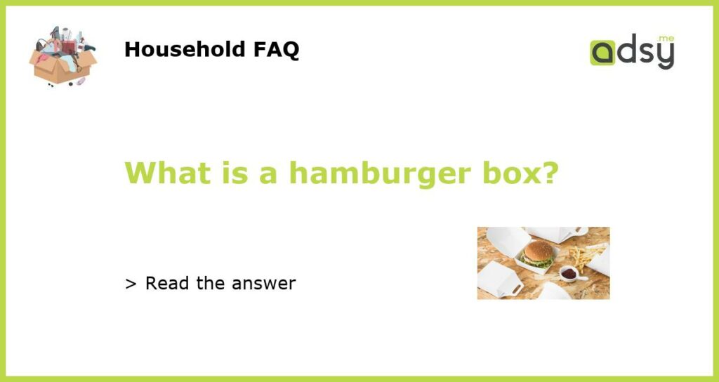 What is a hamburger box featured