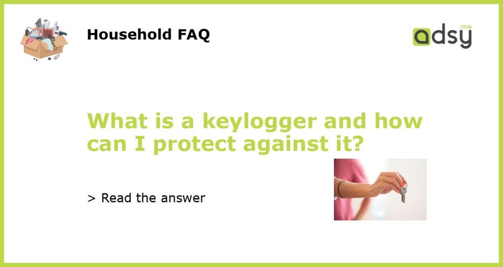 What is a keylogger and how can I protect against it?