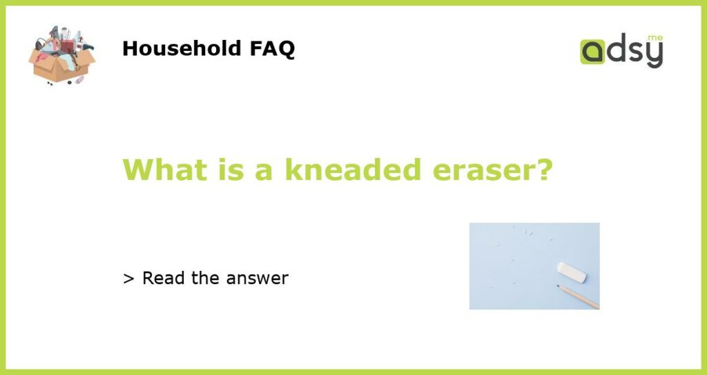 What is a kneaded eraser?