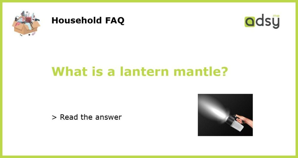 What is a lantern mantle featured