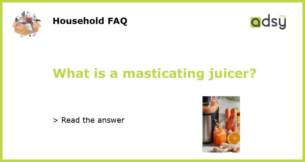 What is a masticating juicer featured