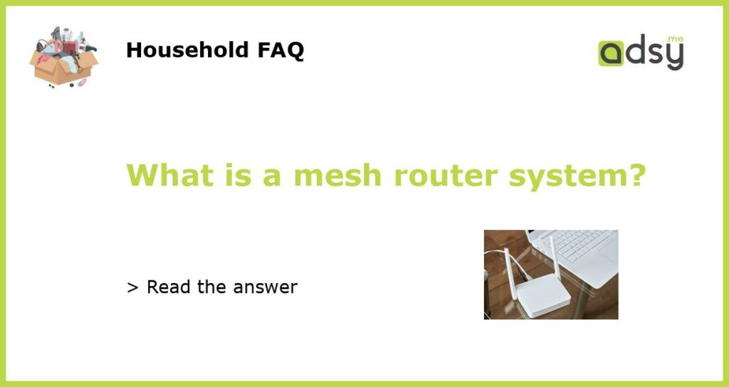 What is a mesh router system featured
