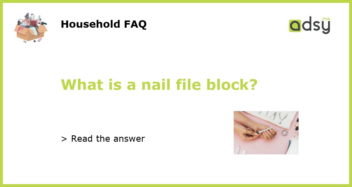 What is a nail file block?