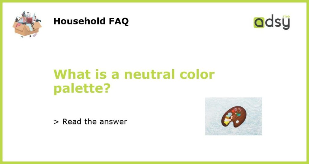 What is a neutral color palette featured