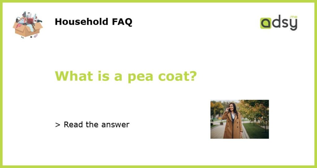What is a pea coat?