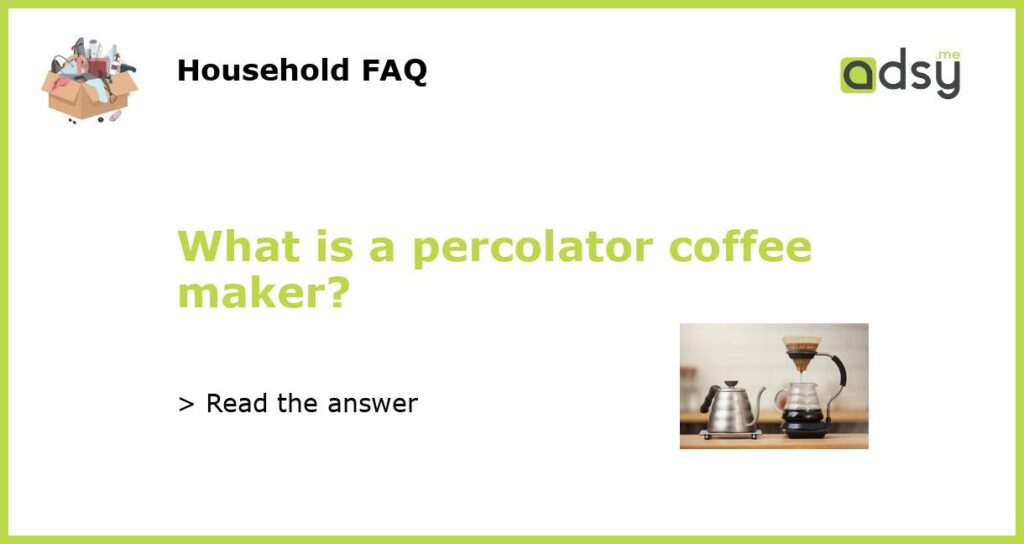 What is a percolator coffee maker?