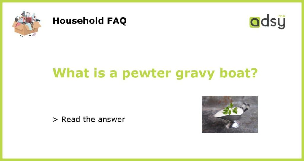 What is a pewter gravy boat featured
