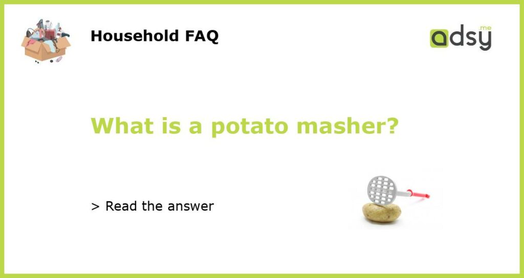 What is a potato masher featured